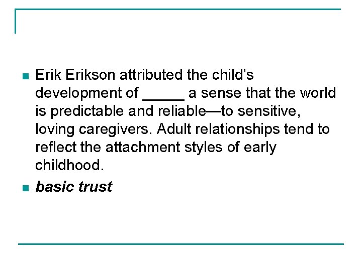n n Erikson attributed the child’s development of _____ a sense that the world