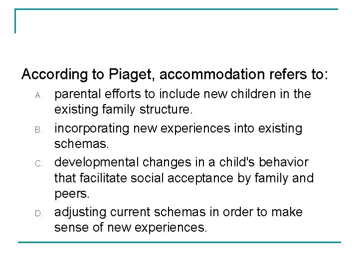 According to Piaget, accommodation refers to: A. B. C. D. parental efforts to include