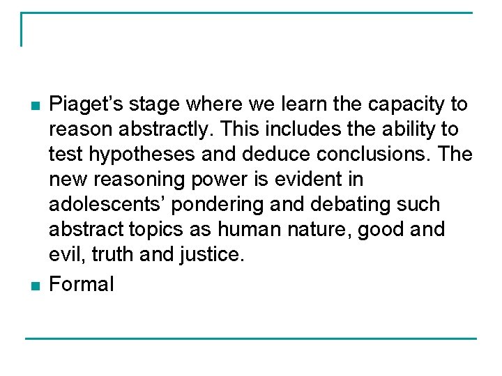 n n Piaget’s stage where we learn the capacity to reason abstractly. This includes
