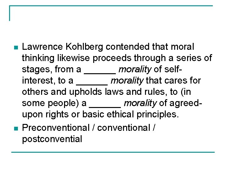 n n Lawrence Kohlberg contended that moral thinking likewise proceeds through a series of