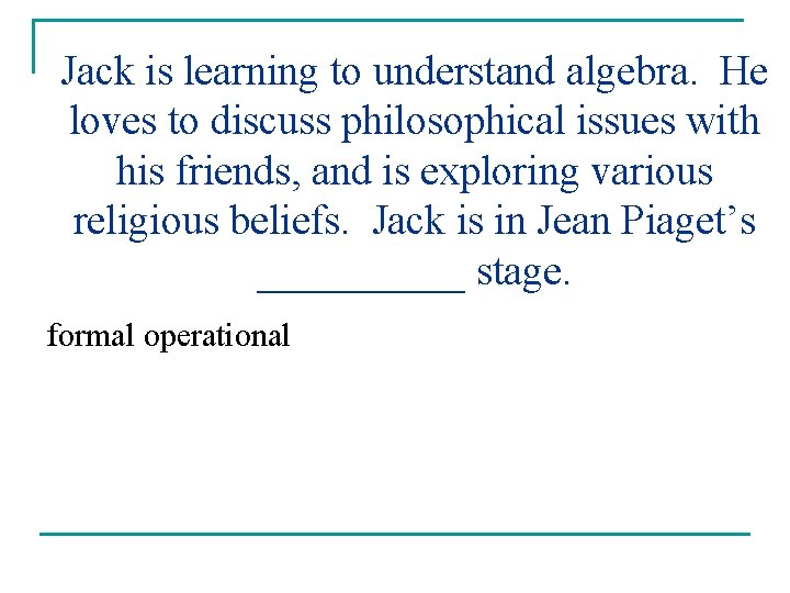 Jack is learning to understand algebra. He loves to discuss philosophical issues with his
