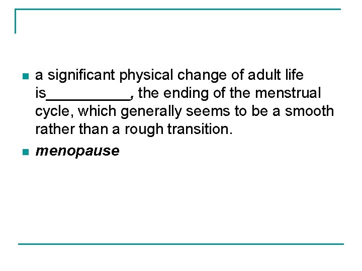 n n a significant physical change of adult life is_____, the ending of the