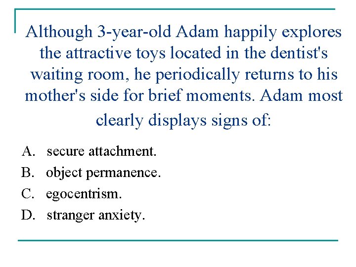 Although 3 -year-old Adam happily explores the attractive toys located in the dentist's waiting