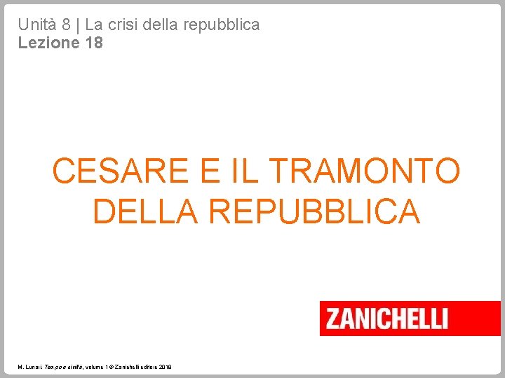 Unità 8 | La crisi della repubblica Lezione 18 CESARE E IL TRAMONTO DELLA