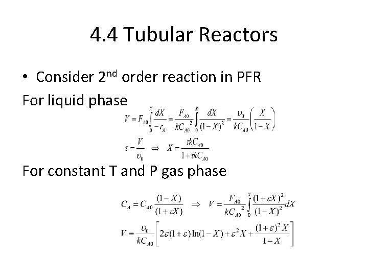 4. 4 Tubular Reactors • Consider 2 nd order reaction in PFR For liquid