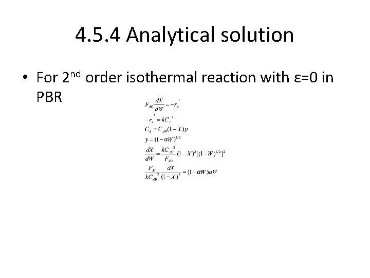 4. 5. 4 Analytical solution • For 2 nd order isothermal reaction with ε=0