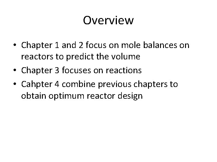Overview • Chapter 1 and 2 focus on mole balances on reactors to predict