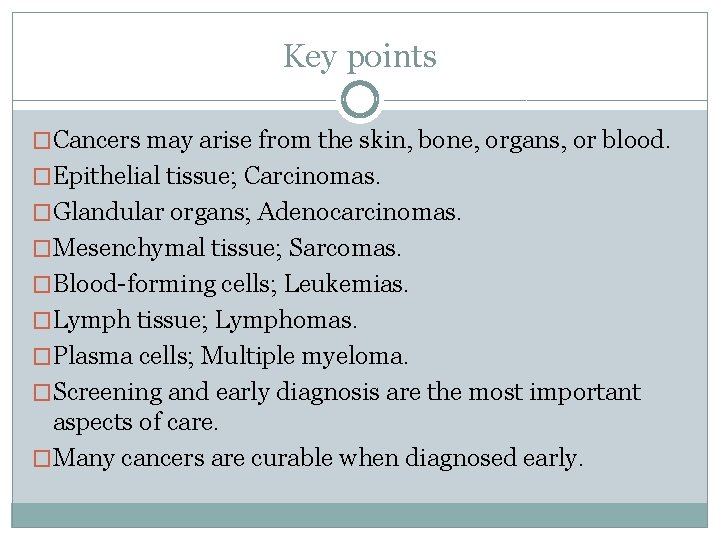 Key points �Cancers may arise from the skin, bone, organs, or blood. �Epithelial tissue;
