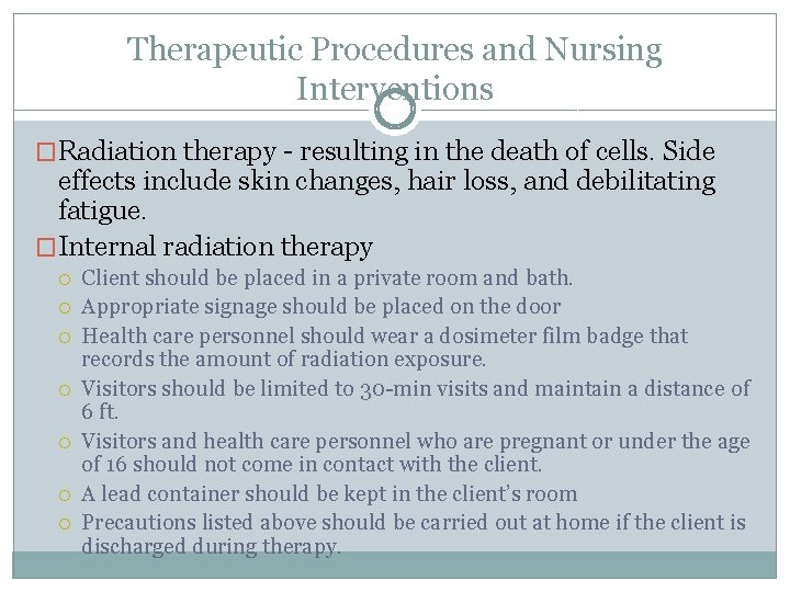 Therapeutic Procedures and Nursing Interventions �Radiation therapy - resulting in the death of cells.