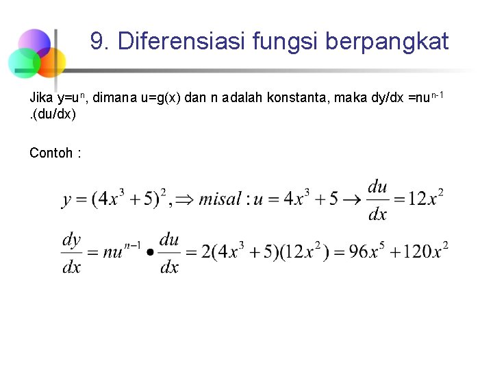 9. Diferensiasi fungsi berpangkat Jika y=un, dimana u=g(x) dan n adalah konstanta, maka dy/dx 9. Diferensiasi fungsi berpangkat Jika y=un, dimana u=g(x) dan n adalah konstanta, maka dy/dx