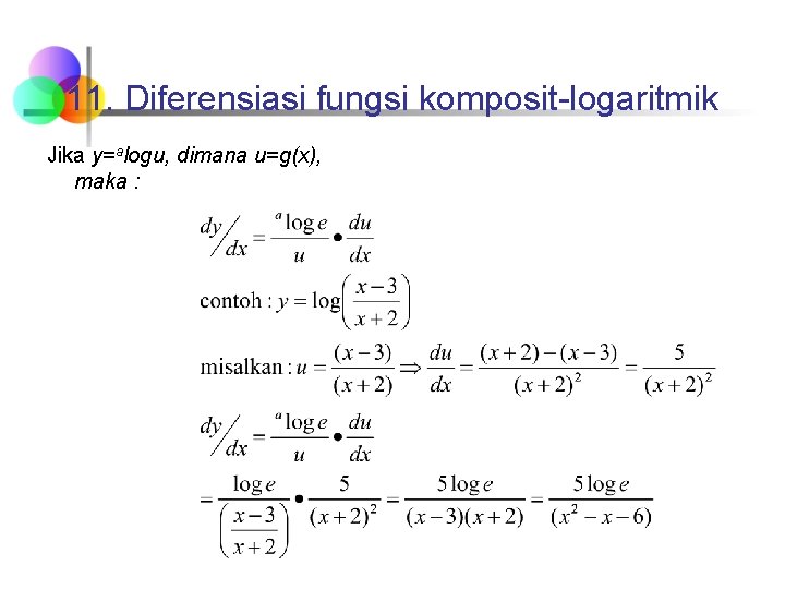 11. Diferensiasi fungsi komposit-logaritmik Jika y=alogu, dimana u=g(x), maka : 