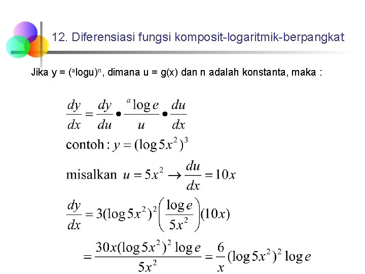 12. Diferensiasi fungsi komposit-logaritmik-berpangkat Jika y = (alogu)n, dimana u = g(x) dan n