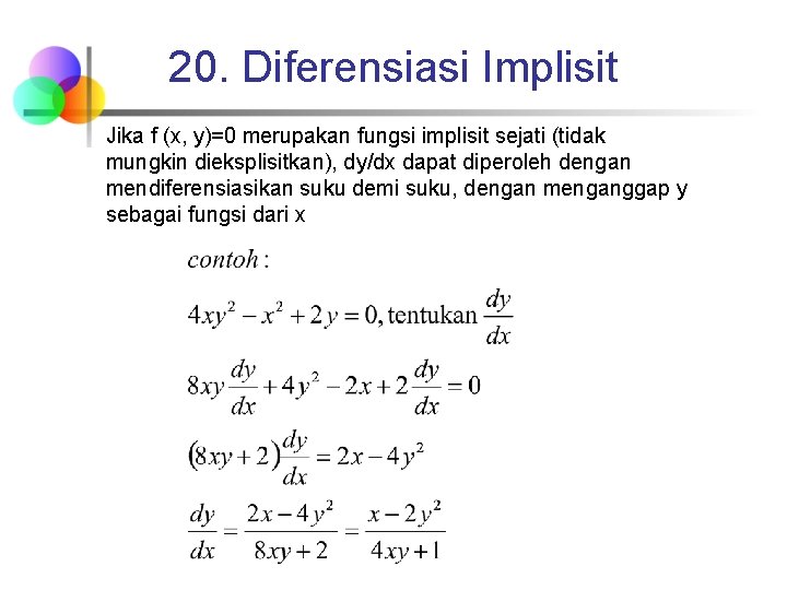 20. Diferensiasi Implisit Jika f (x, y)=0 merupakan fungsi implisit sejati (tidak mungkin dieksplisitkan),