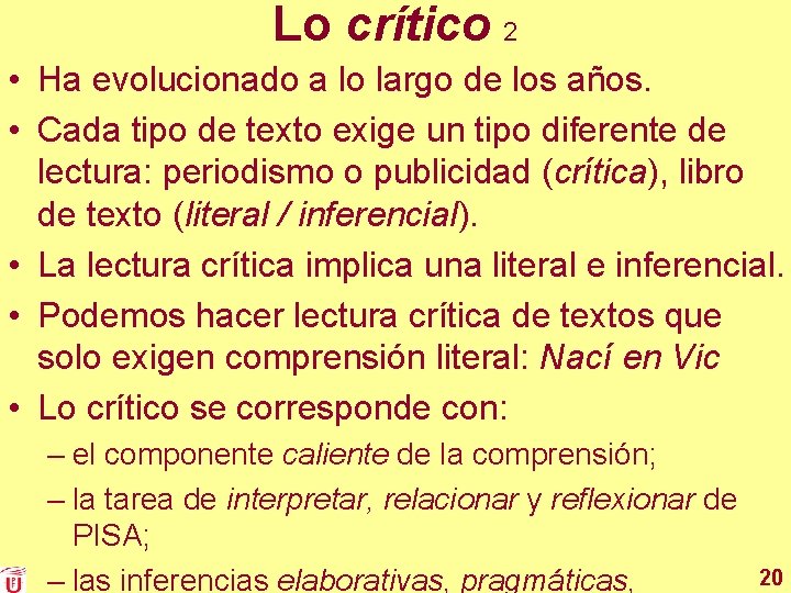 Lo crítico 2 • Ha evolucionado a lo largo de los años. • Cada