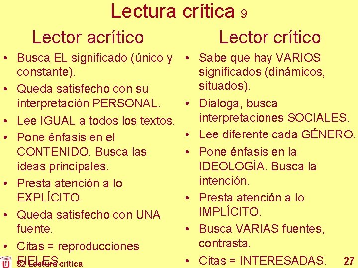 Lectura crítica 9 Lector acrítico Lector crítico • Busca EL significado (único y constante).