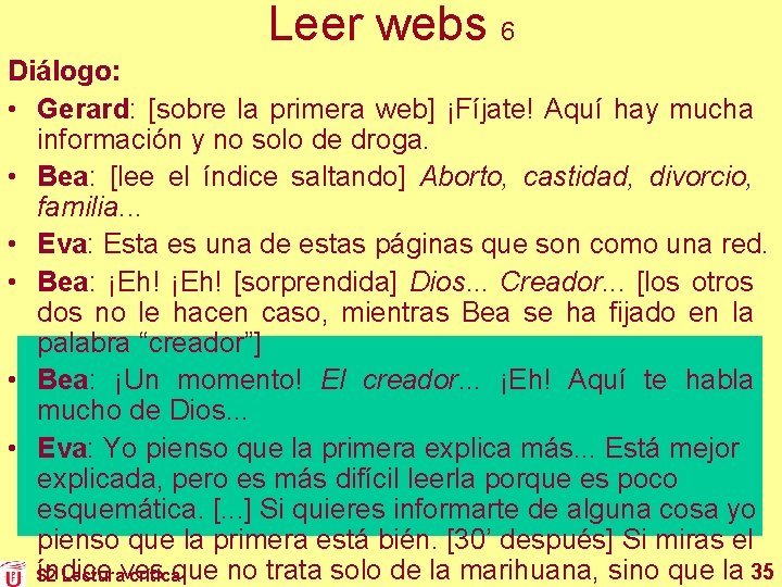 Leer webs 6 Diálogo: • Gerard: [sobre la primera web] ¡Fíjate! Aquí hay mucha