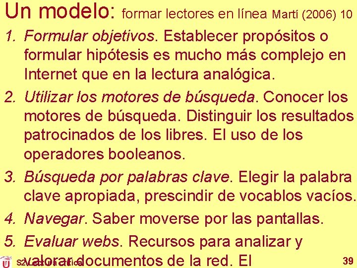 Un modelo: formar lectores en línea Martí (2006) 10 1. Formular objetivos. Establecer propósitos