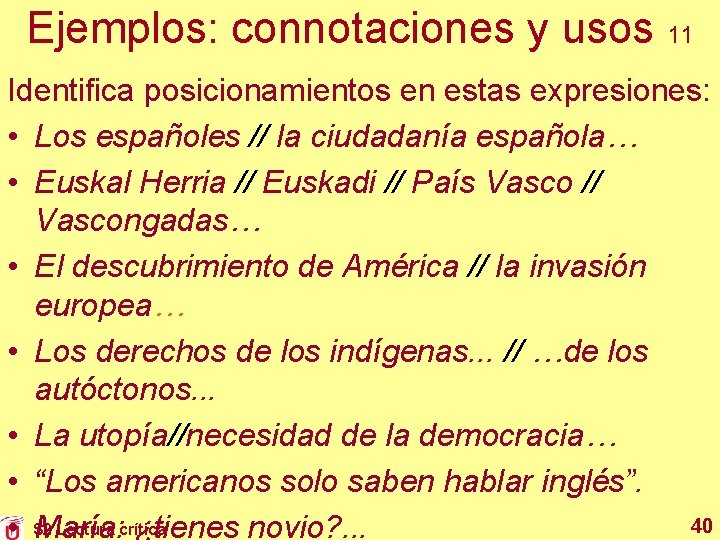 Ejemplos: connotaciones y usos 11 Identifica posicionamientos en estas expresiones: • Los españoles //