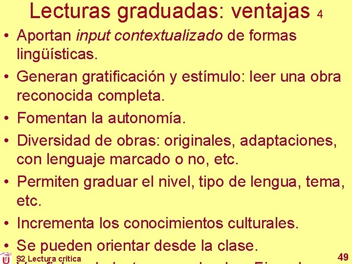 Lecturas graduadas: ventajas 4 • Aportan input contextualizado de formas lingüísticas. • Generan gratificación