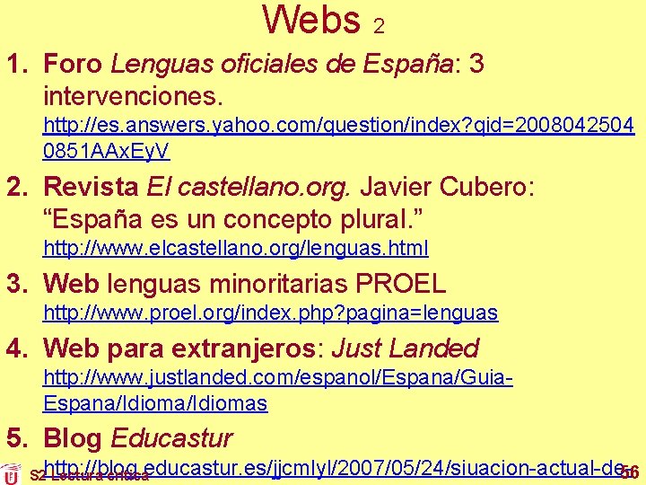 Webs 2 1. Foro Lenguas oficiales de España: 3 intervenciones. http: //es. answers. yahoo.