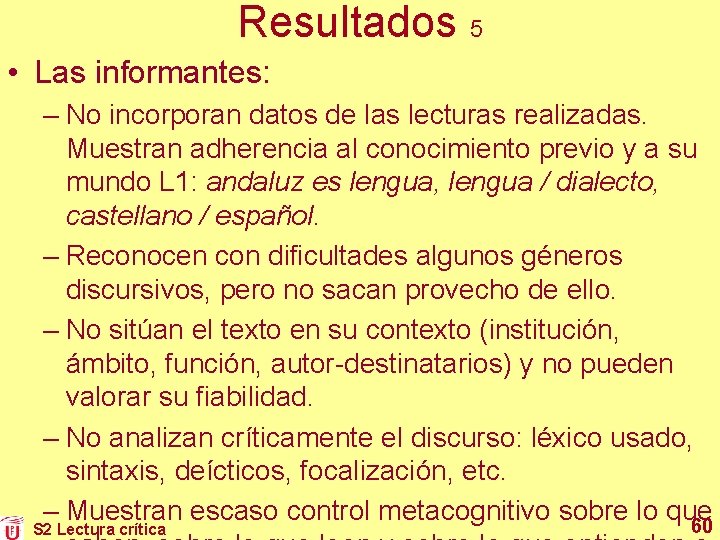 Resultados 5 • Las informantes: – No incorporan datos de las lecturas realizadas. Muestran