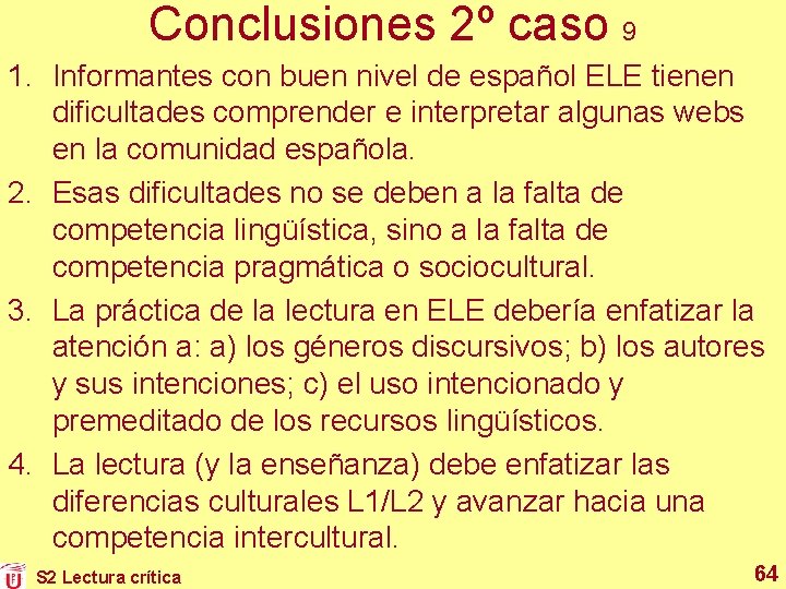 Conclusiones 2º caso 9 1. Informantes con buen nivel de español ELE tienen dificultades