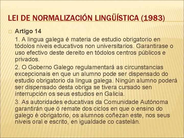 LEI DE NORMALIZACIÓN LINGÜÍSTICA (1983) � Artigo 14 1. A lingua galega é materia