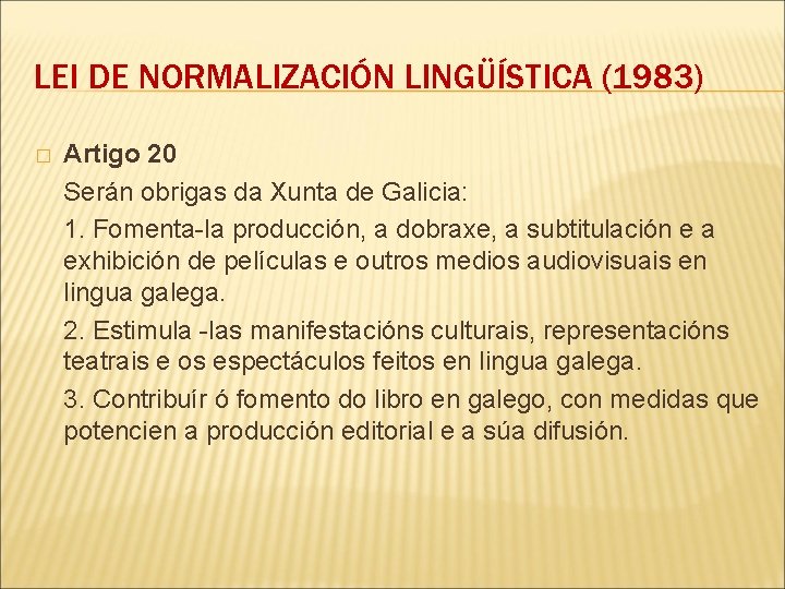 LEI DE NORMALIZACIÓN LINGÜÍSTICA (1983) � Artigo 20 Serán obrigas da Xunta de Galicia: