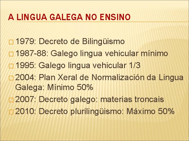A LINGUA GALEGA NO ENSINO � 1979: Decreto de Bilingüismo � 1987 -88: Galego