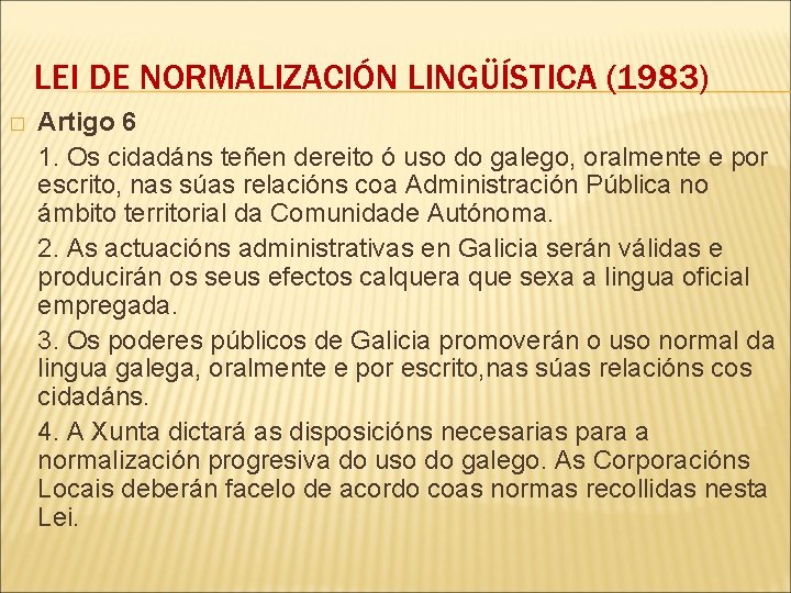 LEI DE NORMALIZACIÓN LINGÜÍSTICA (1983) � Artigo 6 1. Os cidadáns teñen dereito ó