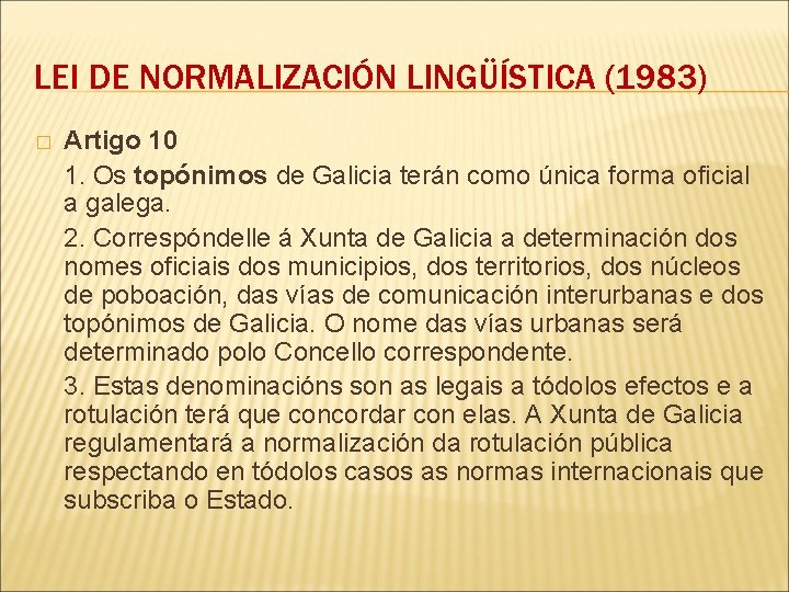 LEI DE NORMALIZACIÓN LINGÜÍSTICA (1983) � Artigo 10 1. Os topónimos de Galicia terán