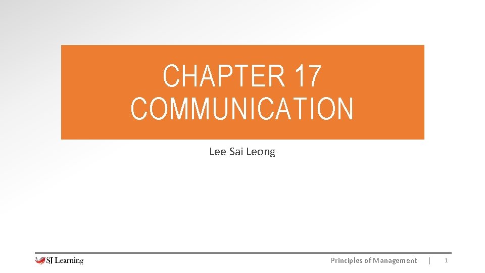 CHAPTER 17 COMMUNICATION Lee Sai Leong Principles of Management | 1 