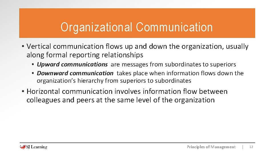 Organizational Communication • Vertical communication flows up and down the organization, usually along formal