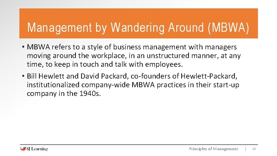 Management by Wandering Around (MBWA) • MBWA refers to a style of business management