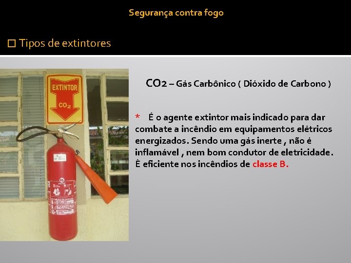 Segurança contra fogo � Tipos de extintores CO 2 – Gás Carbônico ( Dióxido