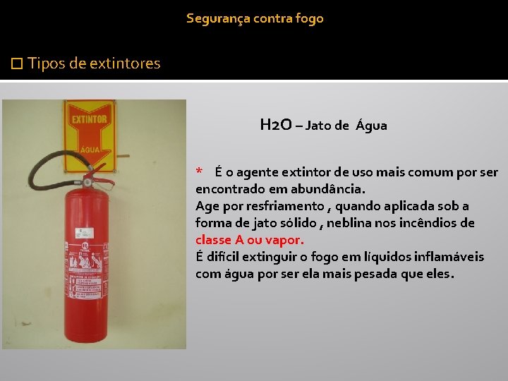 Segurança contra fogo � Tipos de extintores H 2 O – Jato de Água