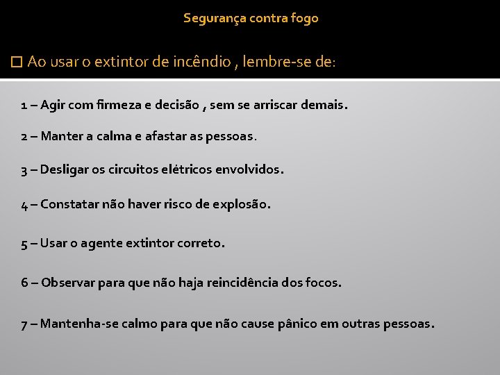 Segurança contra fogo � Ao usar o extintor de incêndio , lembre-se de: 1