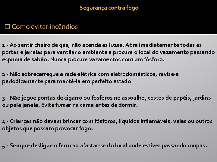 Segurança contra fogo � Como evitar incêndios 1 - Ao sentir cheiro de gás,