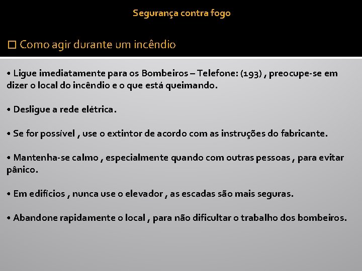 Segurança contra fogo � Como agir durante um incêndio • Ligue imediatamente para os