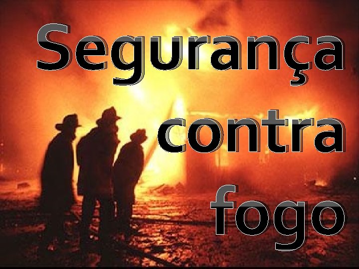 Segurança contra fogo Introdução 