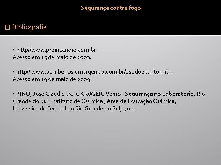 Segurança contra fogo � Bibliografia • http//www. proincendio. com. br Acesso em 15 de