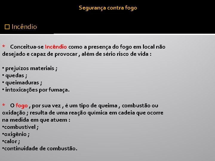 Segurança contra fogo � Incêndio * Conceitua-se Incêndio como a presença do fogo em
