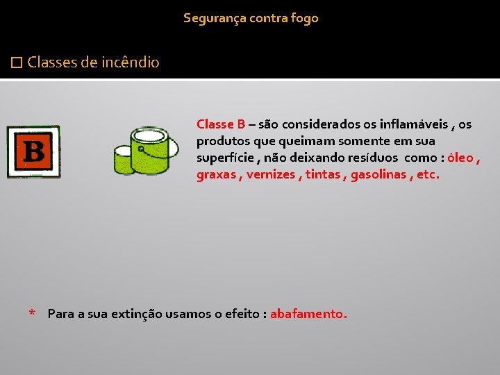 Segurança contra fogo � Classes de incêndio Classe B – são considerados os inflamáveis