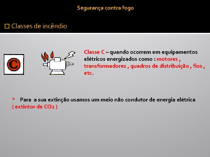 Segurança contra fogo � Classes de incêndio Classe C – quando ocorrem em equipamentos