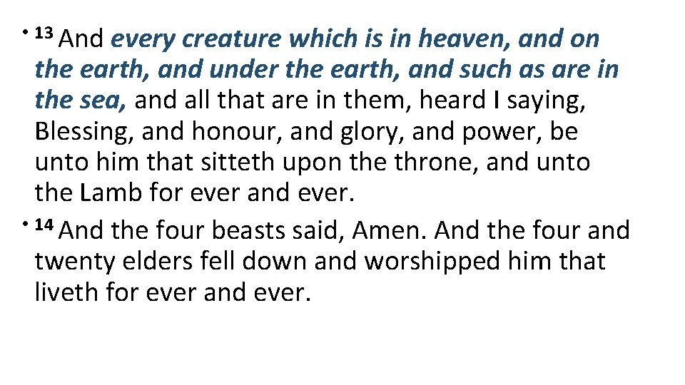  • 13 And every creature which is in heaven, and on the earth,