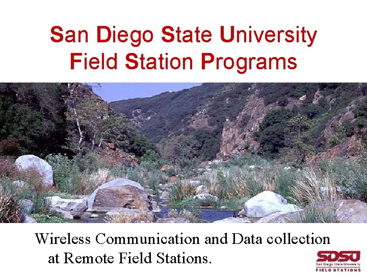 San Diego State University Field Station Programs Wireless Communication and Data collection at Remote