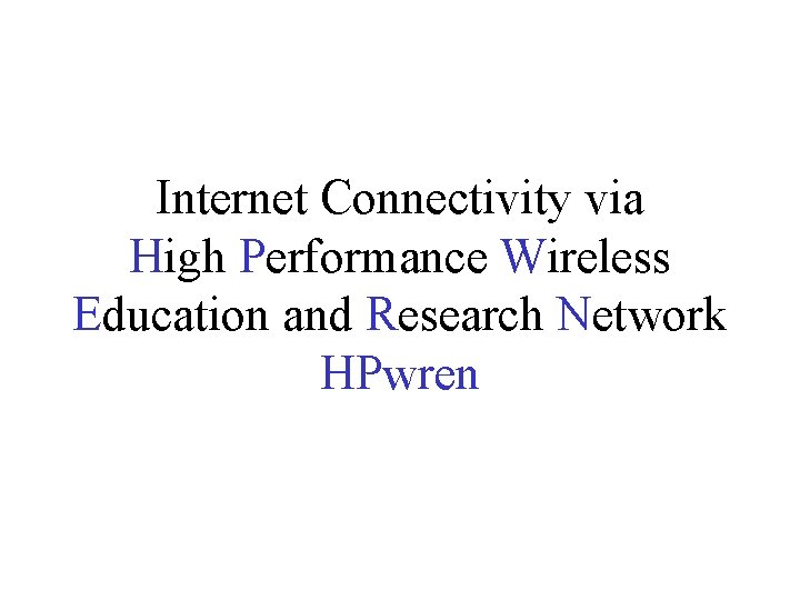 Internet Connectivity via High Performance Wireless Education and Research Network HPwren 