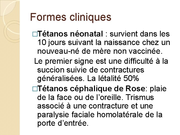 Formes cliniques �Tétanos néonatal : survient dans les 10 jours suivant la naissance chez