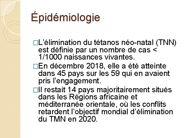 Épidémiologie �L’élimination du tétanos néo-natal (TNN) est définie par un nombre de cas <