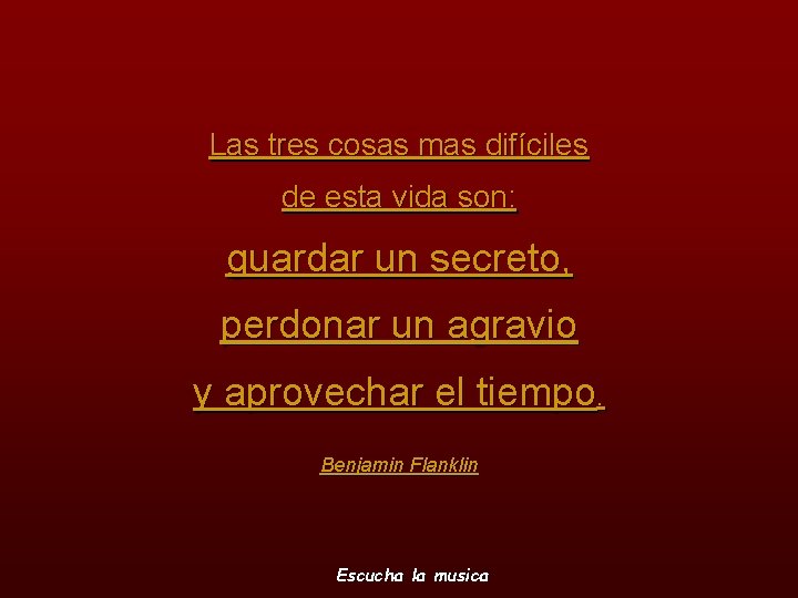 Las tres cosas mas difíciles de esta vida son: guardar un secreto, perdonar un
